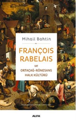 François Rabelais ve Ortaçağ-Rönesans Halk Kültürü Mihail Bahtin