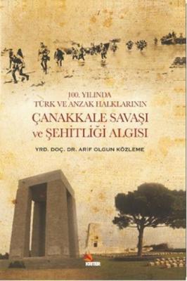 100. Yılında Türk ve Anzak Halklarının Çanakkale Savaşı ve Şehitliği A