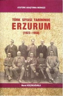 Türk Siyasi Tarihinde Erzurum Murat Küçükuğurlu