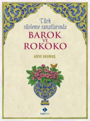 Türk Süsleme Sanatlarında Barok ve Rokoko Asiye Okumuş