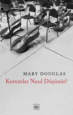 Kurumlar Nasıl Düşünür? Mary Douglas