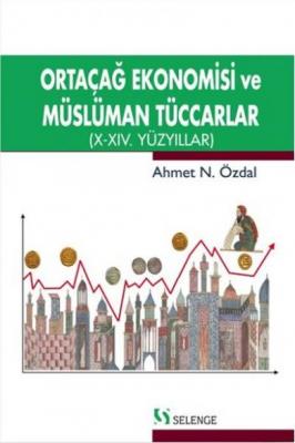 Ortaçağ Ekonomisi ve Müslüman Tüccarlar Ahmet N. Özdal