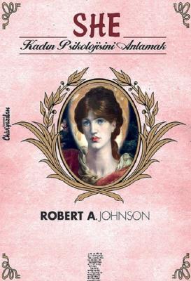 She - Kadın Psikolojisini Anlamak Robert A. Johnson