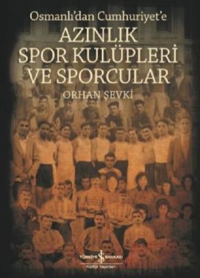 Osmanlı'dan Cumhuriyet'e Azınlık Spor Kulüpleri ve Sporcular Orhan Şev