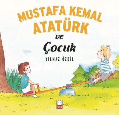 Mustafa Kemal Atatürk ve Çocuk Yılmaz Özdil