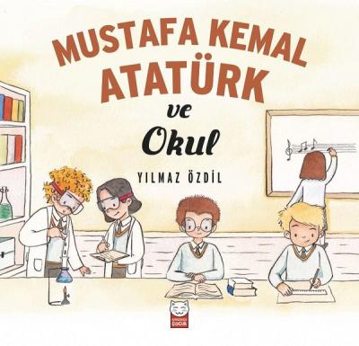 Mustafa Kemal Atatürk ve Okul Yılmaz Özdil