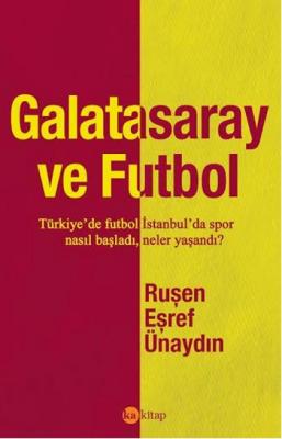 Galatasaray ve Futbol Ruşen Eşref Ünaydın