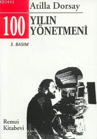100 Yılın 100 Yönetmeni Atillâ Dorsay
