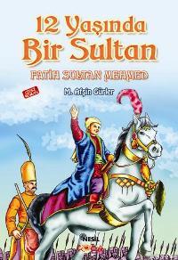 12 Yaşında Bir Sultan: Fatih Sultan Mehmed Mustafa Afşin Gürler