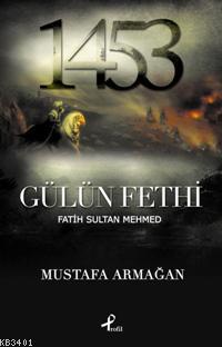 1453 / Gülün Fethi Mustafa Armağan