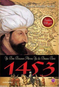 1453: Ya Ben Bizans'ı Alırım Ya da Bizans Beni İskender Fahrettin Sert