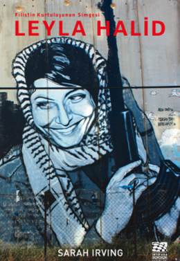 Leyla Halid: Filistin Kurtuluşunun Simgesi Sarah Irving