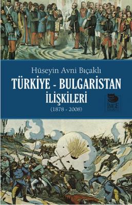 Türkiye Bulgaristan İlişkileri (1878-2008) Hüseyin Avni Bıçaklı