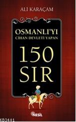 Osmanlı'yı Cihan Devleti Yapan 150 Sır Ali Karaçam