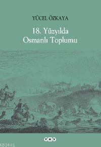 18. Yüzyılda Osmanlı Toplumu Yücel Özkaya