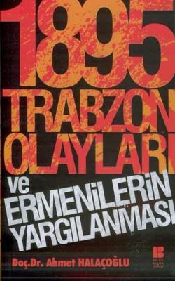 1895 Trabzon Olayları ve Ermenilerin Yargılanması Ahmet Halaçoğlu
