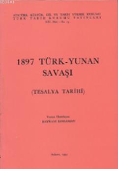 1897 Türk-Yunan Savaşı ( Tesalya Tarihi) Bayram Kodaman