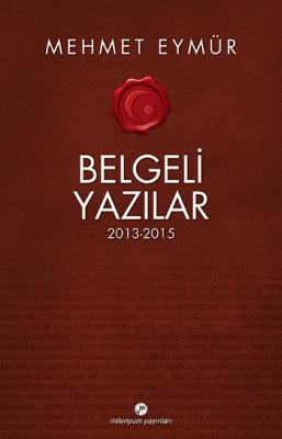 Belgeli Yazılar 2013-2015 Mehmet Eymür