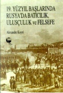 19. Yüzyıl Başlarında Rusya'da Batıcılık, Ulusçuluk ve Felsefe Alexand