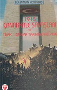 1915 Çanakkale Savaşları ve Türk- Dünya Tarihindeki Yeri Süleyman Koca