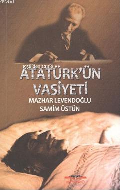 1938'den 2011'e Atatürk'ün Vasiyeti Mazhar Levendoğlu