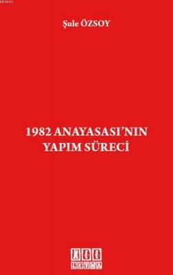 1982 Anayasası'nın Yapım Süreci Şule Özsoy