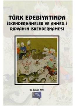 Türk Edebiyatında İskendernameler ve Ahmed-İ Rıdvan In İskendernamesi 