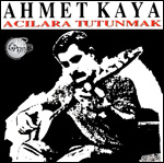 Ahmet Kaya / Acılara Tutunmak