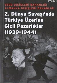 2. Dünya Savaşı'nda Türkiye Üzerine Gizli Pazarlıklar A. Andaç Uğurlu