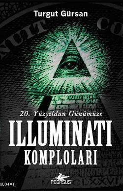 20. Yüzyıldan Günümüze Illuminati Komploları Turgut Gürsan