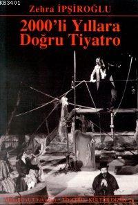 2000'li Yıllara Doğru Tiyatro Zehra İpşiroğlu