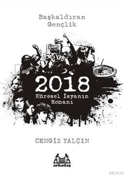 2018: Küresel İsyanın Romanı Cengiz Yalçın