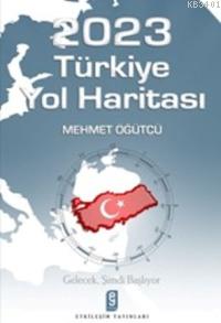 2023 Türkiye Yol Haritası Mehmet Öğütçü