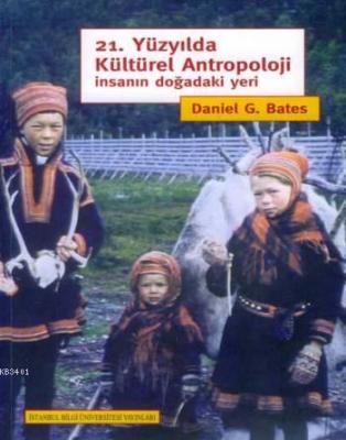 21. Yüzyılda Kültürel Antropoloji Daniel G. Bates