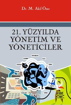 21. Yüzyılda Yönetim ve Yöneticiler Mehmet Akif Özer