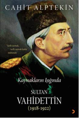 Kaynakların Işığında Sultan Vahidettin (1918-1922) Cahit Alptekin