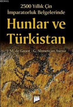 2500 Yıllık Çin İmparatorluk Belgelerinde Hunlar ve Türkistan J. M. de
