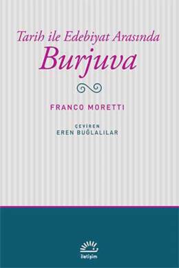 Tarih ile Edebiyat Arasında Burjuva Franco Moretti