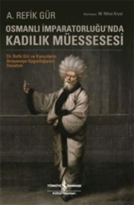 Osmanlı İmparatorluğu'nda Kadılık Müessesesi A. Refik Gür