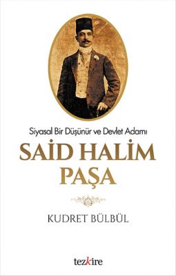 Said Halim Paşa-Siyasal Bir Düşünür Ve Devlet Adamı Kudret Bülbül