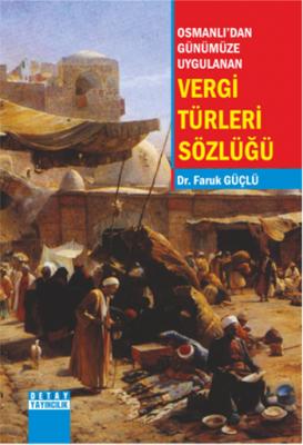Osmanlı'dan Günümüze Uygulanan Vergi Türleri Sözlüğü Faruk Güçlü