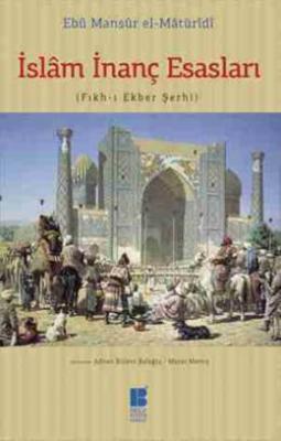 İslam İnanç Esasları (Fıkh-ı Ekber Şerhi) Ebu Mansur El-Matüridi