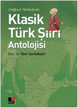 Orjinal Metinlerle Klasik Türk Şiiri Antolojisi Özer Şenödeyici