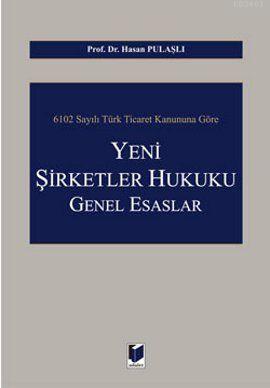 6102 Sayılı Türk Ticaret Kanununa Göre Yeni Şirketler Hukuku Genel Esa