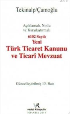6102 Sayılı Yeni Türk Ticaret Kanunu ve Ticari Mevzuat (Açıklamalı Not