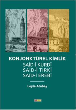 Konjonktürel Kimlik Said-Kurdi, Said-i Tırki, Said-i Erebi Leyla Ataba