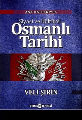 Ana Hatlarıyla Siyasî ve Kültürel Osmanlı Tarihi Veli Şirin
