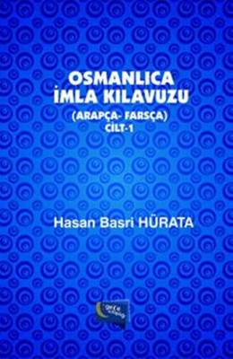 Osmanlıca İmla Kılavuzu Cilt 1 (Arapça-Farsça) Hasan Basri Hürata