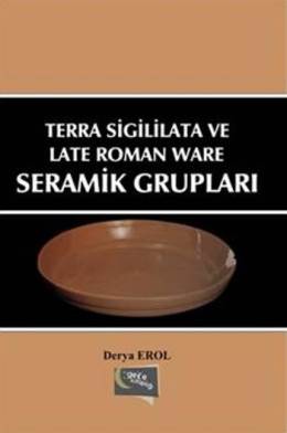 Terra Sigililata Ve Late Roman Ware Seramik Grupları Derya Erol