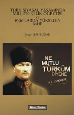 Türk Siyasal Yaşamında Milliyetçilik Öğretisi ve 1990'larda Yükselen M